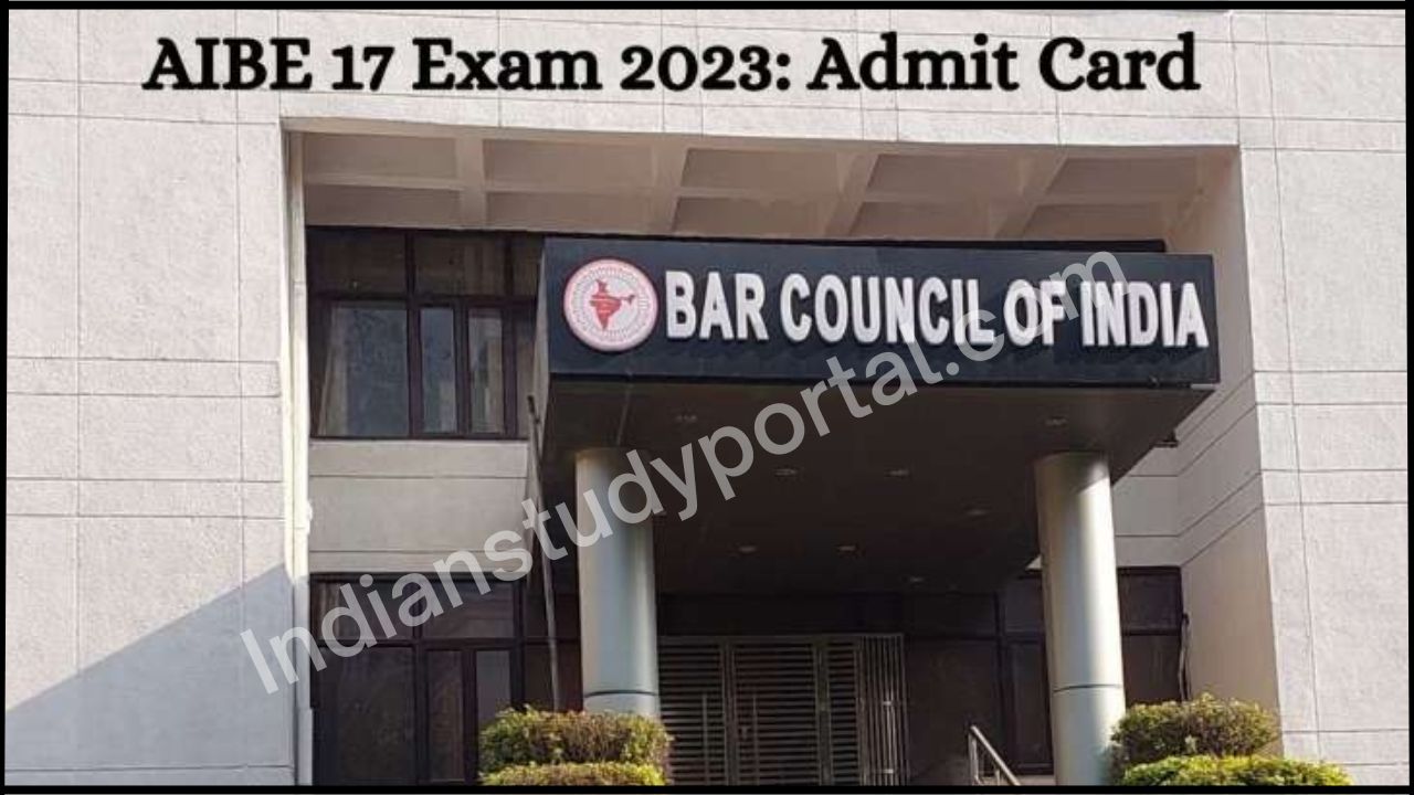 AIBE 17 Admit Card 2023 Releases Today On Allindiabarexamination.Com, Check Details Here